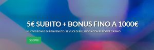 Eurobet Nuovo Bonus benvenuto Casinò 5€ +1000€